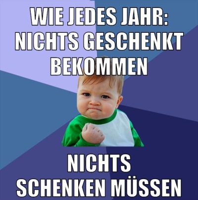 wie jedes jahr: nichts geschenkt bekommen nichts schenken müssen