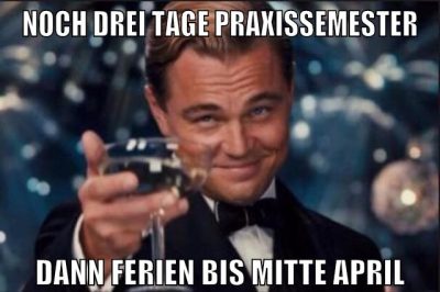 noch drei tage praxissemester dann ferien bis mitte april