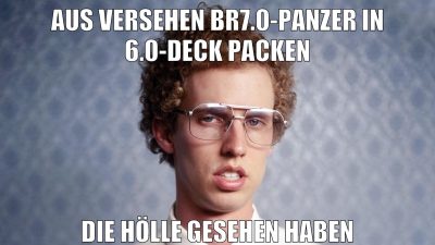 AUS VERSEHEN BR7.0-PANZER IN 6.0-DECK PACKEN DIE HÖLLE GESEHEN HABEN