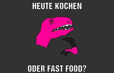 HEUTE KOCHEN ODER FAST FOOD?