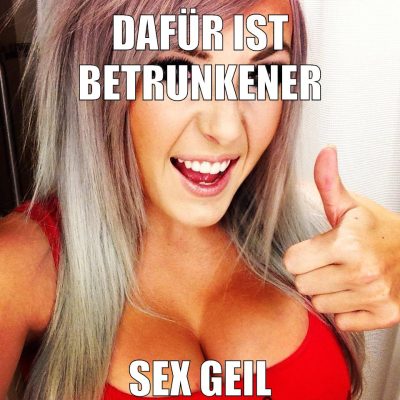 dafür ist betrunkener sex geil