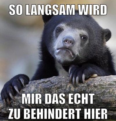 so langsam wird mir das echt zu behindert hier