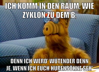 ich komm in den raum, wie zyklon zu dem b, denn ich werd' wütender denn je, wenn ich euch hurensöhne seh'