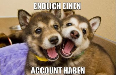 endlich einen account haben