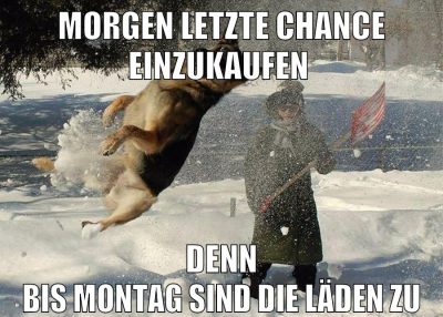 morgen letzte Chance einzukaufen denn bis montag sind die läden zu