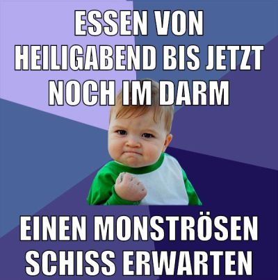 essen von heiligabend bis jetzt noch im darm einen monströsen schiss erwarten