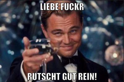 Liebe Fuckr Rutscht gut rein!
