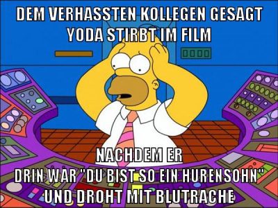 dem verhassten kollegen gesagt yoda stirbt im film nachdem er drin war "du bist so ein hurensohn" und droht mit blutrache