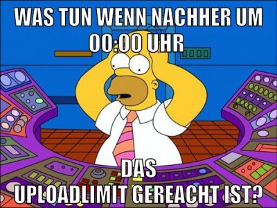 was tun wenn nachher um 00:00 uhr das uploadlimit gereacht ist?