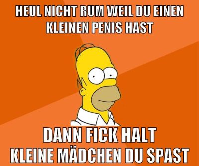 heul nicht rum weil du einen kleinen penis hast dann fick halt kleine mädchen du spast