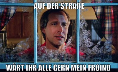 auf der straße wärt ihr alle gern mein froind