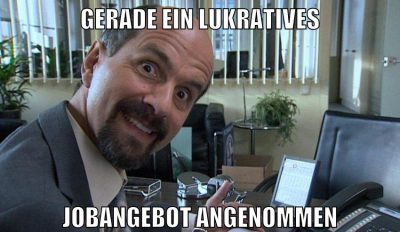gerade ein lukratives jobangebot angenommen