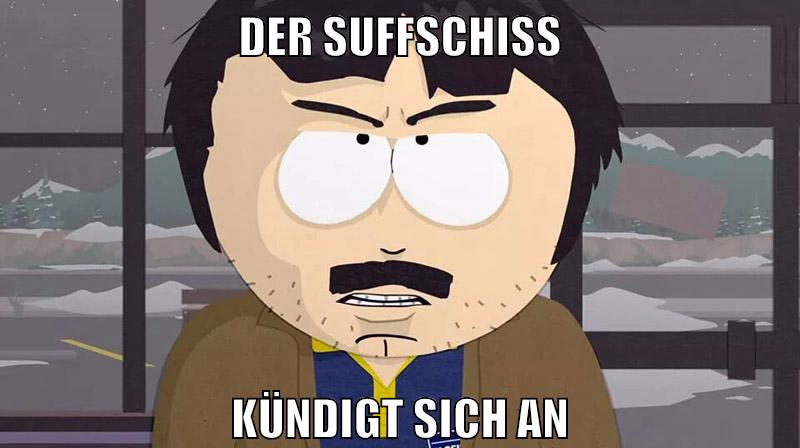 der suffschiss kündigt sich an
