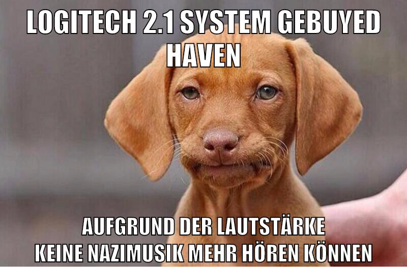 logitech 2.1 system gebuyed haven aufgrund der lautstärke keine nazimusik mehr hören können