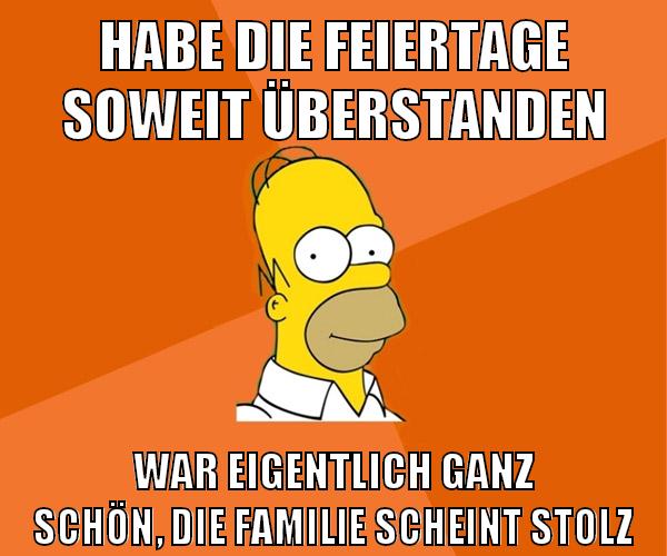 habe die feiertage soweit überstanden war eigentlich ganz schön, die familie scheint stolz