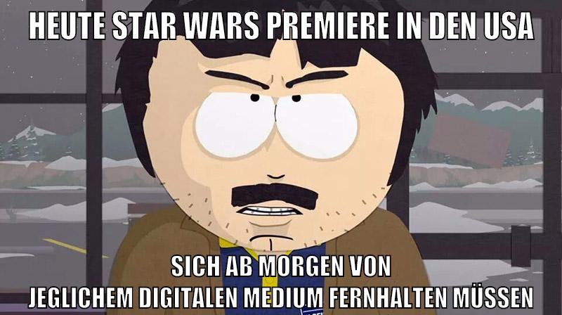 heute star wars premiere in den usa sich ab morgen von jeglichem digitalen medium fernhalten müssen