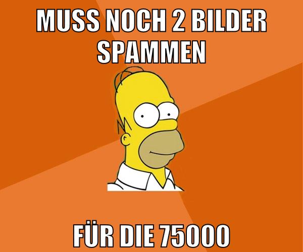 muss noch 2 bilder spammen für die 75000