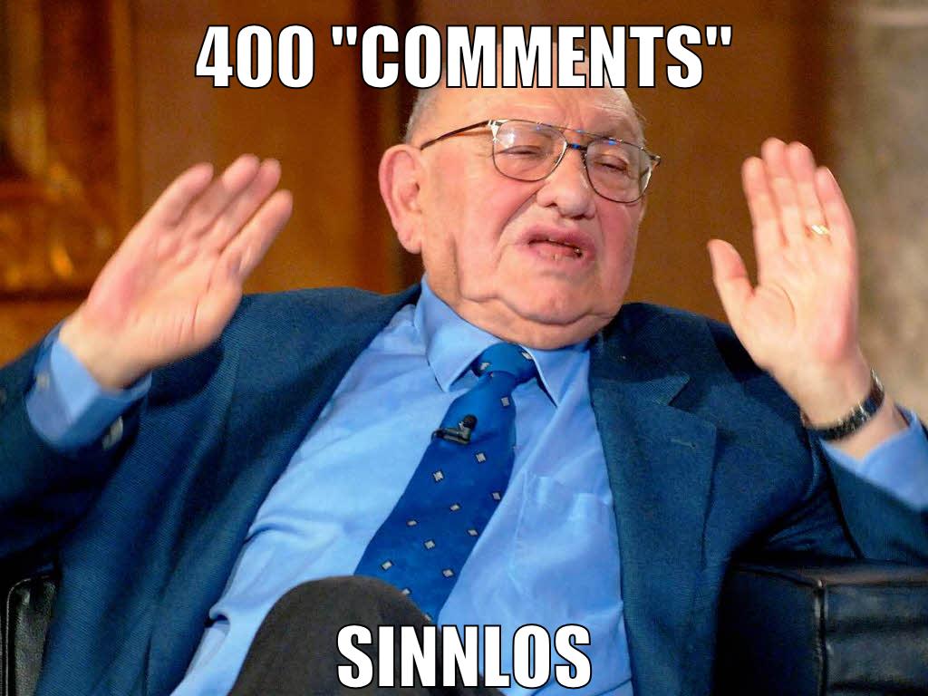 400 "comments" sinnlos