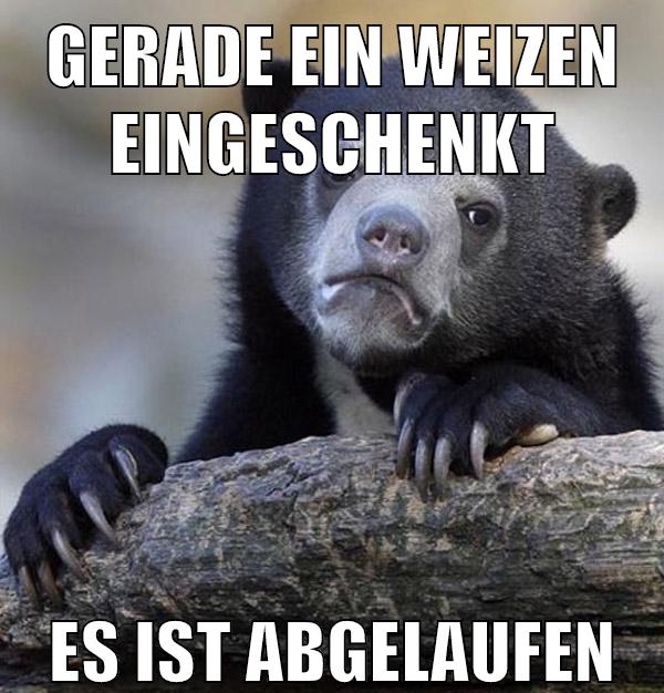 gerade ein weizen eingeschenkt es ist abgelaufen
