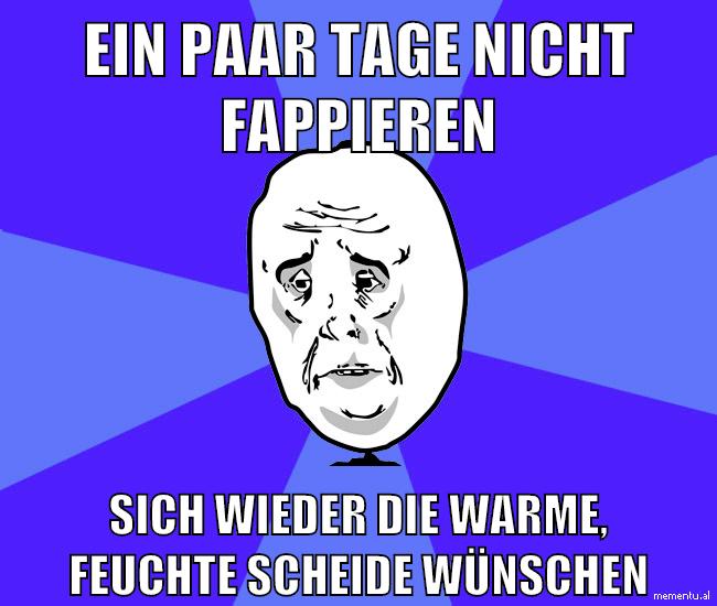ein paar tage nicht fappieren sich wieder die warme, feuchte scheide wünschen