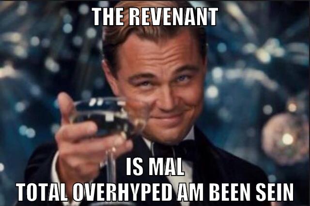 The revenant is mal total overhyped am been sein