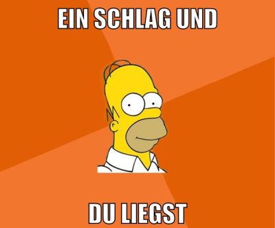 ein schlag und du liegst