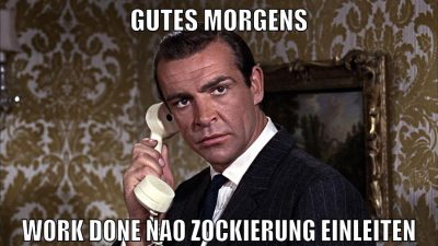 Gutes Morgens Work Done nao zockierung einleiten