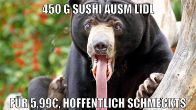 450 g Sushi ausm lidl für 5,99€, hoffentlich schmeckts