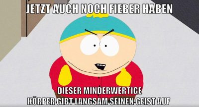 jetzt auch noch Fieber haben dieser minderwertige körper gibt langsam seinen geist auf
