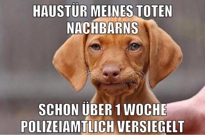 haustür meines toten nachbarns schon über 1 woche polizeiamtlich versiegelt
