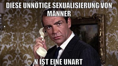 Diese unnötige sexualisierung von Männer n ist eine unart