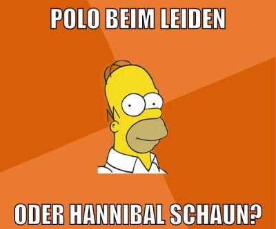 polo beim leiden oder hannibal schaun?