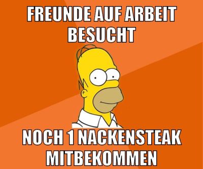freunde auf arbeit besucht noch 1 nackensteak mitbekommen