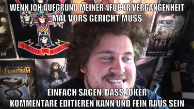 wenn ich aufgrund meiner 4fuckr vergangenheit mal vors gericht muss einfach sagen, dass joker kommentare editieren kann und fein raus sein