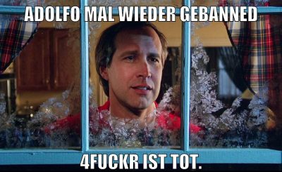 adolfo mal wieder gebanned 4fuckr ist tot.