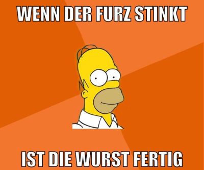 wenn der furz stinkt ist die wurst fertig