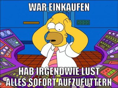 war einkaufen hab irgendwie lust alles sofort aufzufuttern