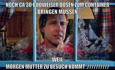 noch ca 30 budweiser dosen zum container bringen müssen weil morgen mutter zu besuch kommt ://////////