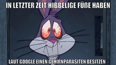 in letzter zeit hibbelige füße haben laut google einen gehirnparasiten besitzen