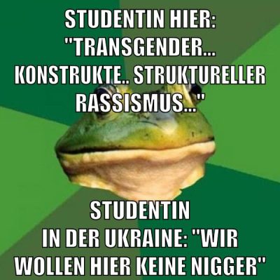 Studentin hier: "transgender... Konstrukte.. Struktureller Rassismus..." Studentin in der Ukraine: "Wir wollen hier keine Nigger"