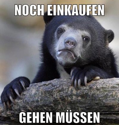 noch einkaufen gehen müssen