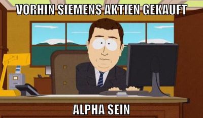 Vorhin Siemens aktien gekauft Alpha sein