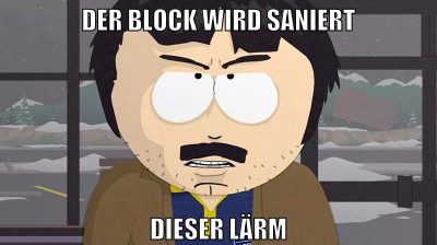 der block wird saniert dieser lärm