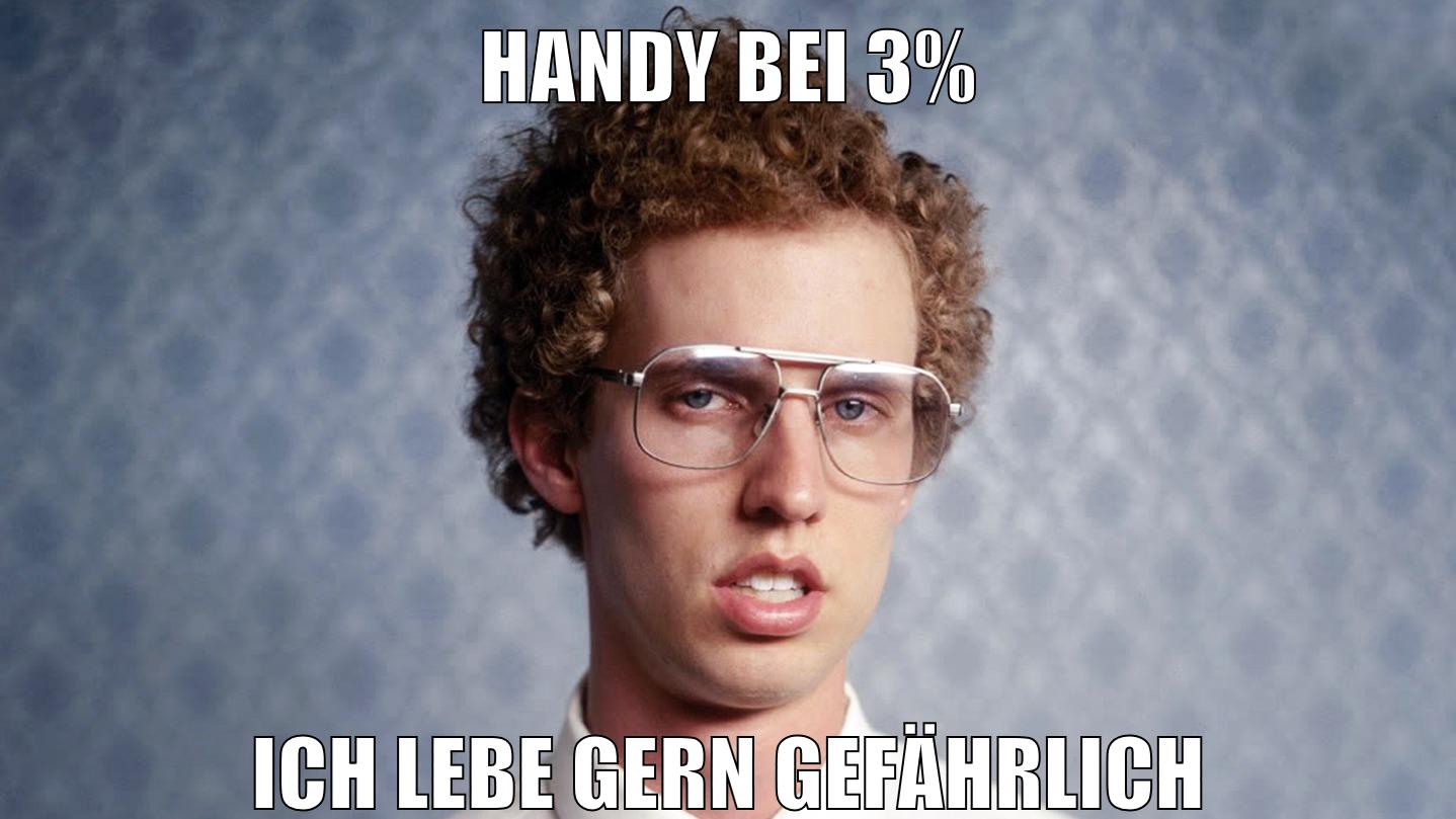 HANDY BEI 3% ich lebe gern gefährlich