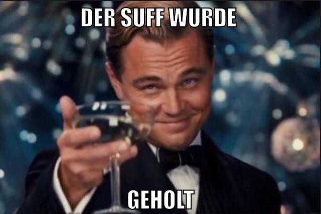der suff wurde geholt