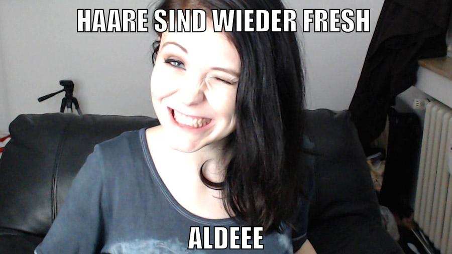 haare sind wieder fresh aldeee