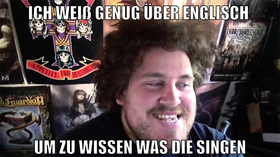 ich weiß genug über englisch um zu wissen was die singen