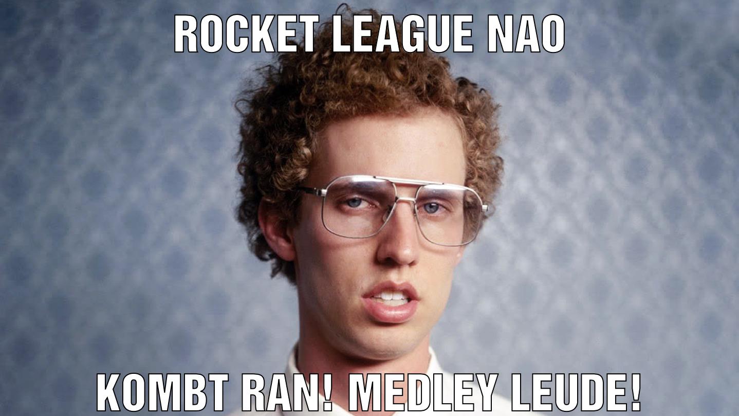 Rocket League Nao Kombt ran! Medley Leude!