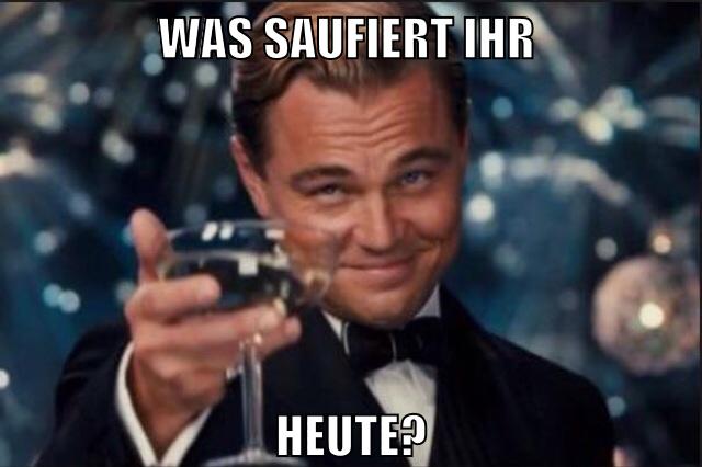 was saufiert ihr heute?