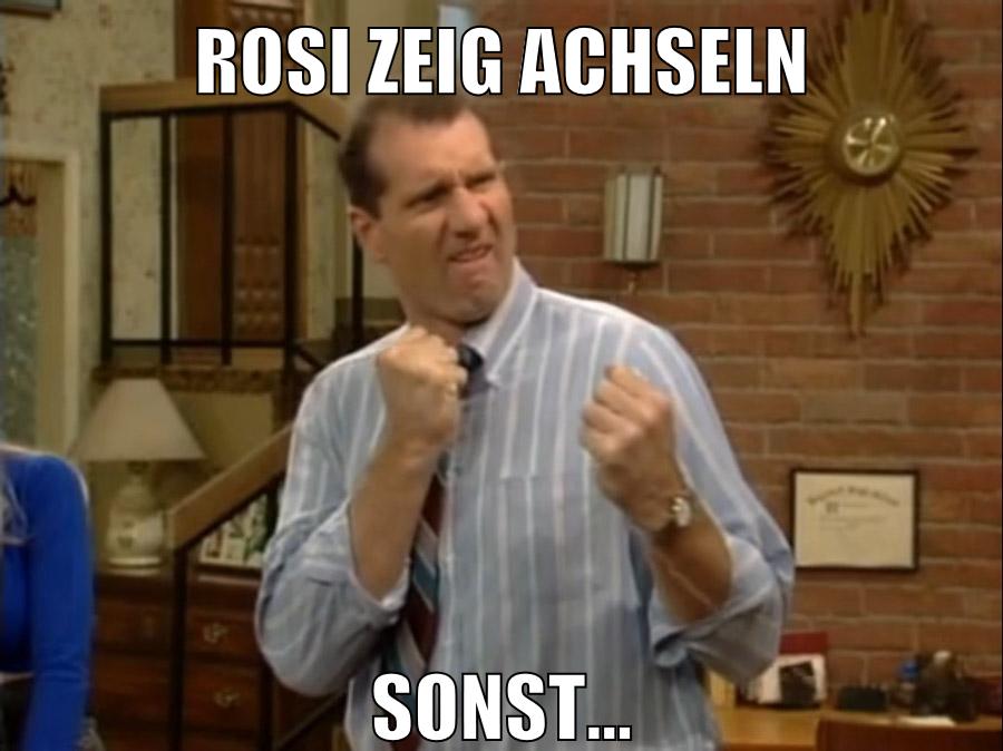 rosi zeig achseln sonst...